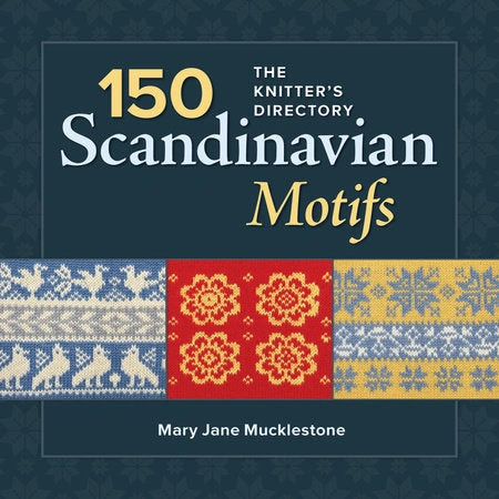Nordic Knits & Modern Motifs: 150 Designs to Inspire Your Next Project